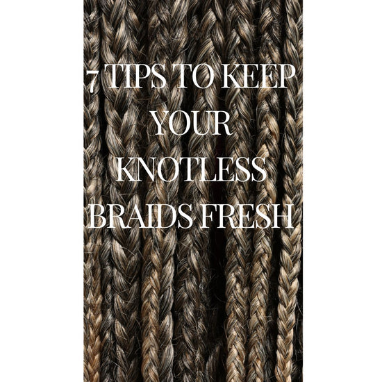7 Tips To Keep Knotless Box Braids Fresh